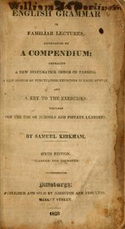 Cover of: English grammar in familiar lectures: accompanied by a compendium ; embracing a new systematick order of parsing, a new system of punctuation, exercises in false syntax, and a key to the exercises ; designed for the use of schools and private learners