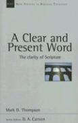 A clear and present word : the clarity of Scripture