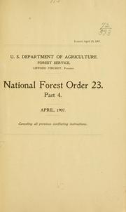Cover of: National forest order 23: Part 4. April, 1907. Canceling all previous conflicting instructions.