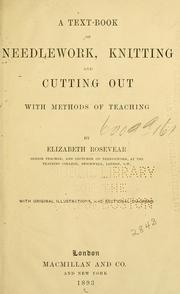 Cover of: A text-book of needlework, knitting and cutting out: with methods of teaching.