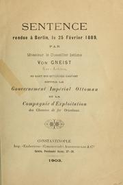 Cover of: Sentence rendue à Berlin, le 25 février 1889 par Monsieur le Conseiller Intime von Gneist, sur-arbitre, au sujet des différands existant entre le gouvernement impérial ottoman et la Compagnie d'exploitation des chemins de fer orientaux.