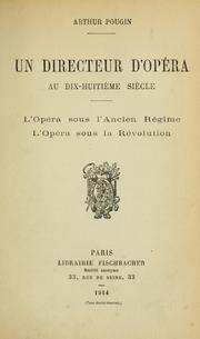 Cover of: Un directeur d'opéra au dix-huitième siècle: l'Opéra sous l'ancien régime; l'Opéra sous la révolution.