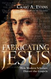 Cover of: Fabricating Jesus: How Modern Scholars Distort the Gospels