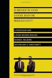 Cover of: Is belief in God good, bad, or irrelevant?: a professor and a punk rocker discuss science, religion, naturalism, and Christianity