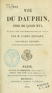 Cover of: Vie du Dauphin, père de Louis XVI: écrite sur les mémoires de la cour .... augmentée de plusieurs traits intéressans.
