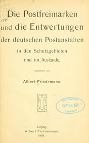 Cover of: Die postfreimarken und die entwertungen der deutschen postanstalten in den schutzgebieten und im auslande by Albert Friedemann