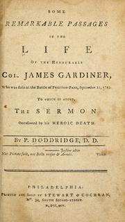 Cover of: Some remarkable passages in the life of the Honourable Col. James Gardiner: who was slain at the battle of Preston Pans, September 21, 1745 : to which is added, the sermon occasioned by his heroick death