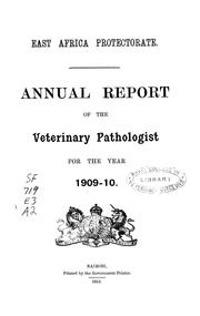 Cover of: Annual report of the veterinary pathologist for the year 1909-10 | East Africa Protectorate.