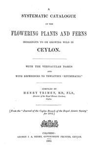 Cover of: A systematic catalogue of the flowering plants and ferns indigenous to or growing wild in Ceylon