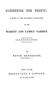 Cover of: Gardening for profit: a guide to the successful cultivation of the market and family garden ...