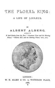 The floral king: a life of Linnaeus by Albert Alberg