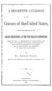 Cover of: A descriptive catalogue of the grasses of the United States: including especially the grass collections at the New Orleans exposition made by the U. S. Department of Agriculture