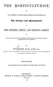 Cover of: The horticulturist: or, An attempt to teach the science and practice of the culture and management of the kitchen, fruit, and forcing garden to those who have had no previous knowledge or practice in these departments of gardening