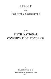 Cover of: Report of the Forestry committee of the fifth National conservation congress at Washington, D. C. November 18, 19 and 20, 1913 by National conservation congress 5th Washington, D. C. 1913.
