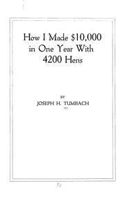 Cover of: How I made $10,000 in one year with 4200 hens by Joseph H. Tumbach