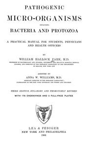Cover of: Pathogenic micro-organisms including bacteria and Protozoa: a practical manual for students, physicians and health officers