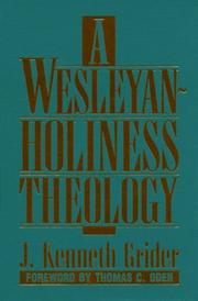 Cover of: A Wesleyan-Holiness theology by J. Kenneth Grider
