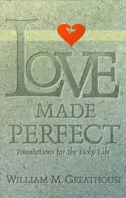 Cover of: Love made perfect: foundations for the holy life