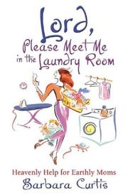 Cover of: Lord, Please Meet Me in the Laundry Room: Heavenly Help for Earthly Moms