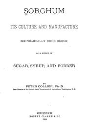 Cover of: Sorghum: its culture and manufacture economically considered as a source of sugar, syrup and fodder