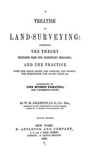 Cover of: A treatise on land-surveying: comprising the theory developed from five elementary principles; and the practice with the chain alone, the compass, the transit, the theodolite, the plane table, &c. ...