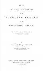 Cover of: On the structure and affinities of the "tabulate corals" of the Palaeozoic period: With critical descriptions of illustrative species, by H. Alleyne Nicholson