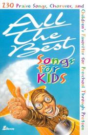 Cover of: All the Best Songs for Kids: 230 Praise Songs, Choruses, and Children's Favorites Preschool Through Preteen