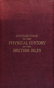 Cover of: Contributions to the physical history of the British Isles: With a dissertation on the origin of western Europe, and of the Atlantic ocean