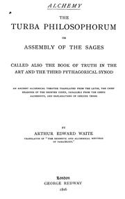 Cover of: The Turba philosophorum: or assembly of the sages, called also the book of truth in the art and the third Pythagorical synod; an ancient alchemical treatise translated from the Latin, the chief readings of the shorter codex, parallels from the Greek alchemists, and explanations of obscure terms