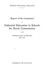 Cover of: Report of the committee on industrial education in schools for rural communities to the National council of education, July, 1905