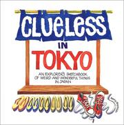 Cover of: Clueless in Tokyo: an explorer's sketchbook of weird and wonderful things in Japan