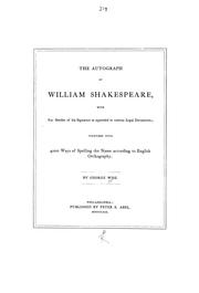 Cover of: The autograph of William Shakespeare, with facsimiles of his signature as appended to various legal documents: together with 4000 ways of spelling the name according to English orthography