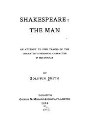 Cover of: Shakespeare: the man: an attempt to find traces of the dramatist's character in his dramas