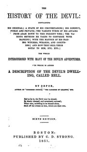 Cover of: The history of the devil: containing his original; a state of his circumstances; his conduct, public and private; the various turns of his affairs from Adam down to this present time; the various methods he takes to converse with mankind; with the manner of his making witches, wizards, and conjurers; and how they sell their souls to him, etc. etc.; the whole interspersed with many of the devil's adventures. To which is added a description of the devil's dwelling, called Hell
