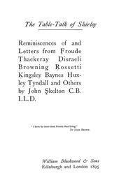 Cover of: The table-talk of Shirley [pseud.]: reminiscences of and letters from Froude, Thackeray, Disraeli, Browning, Rossetti, Kingsley, Baynes, Huxley, Tyndall, and others