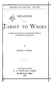 Cover of: Relation of the tariff to wages: a simple catechism for those who desire to understand this matter