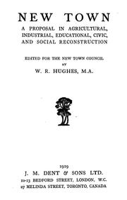 New Town, a Proposal in Agricultural, Industrial, Educational, Civic, and Social Reconstruction: Ed. For the New Town Council W.R. Hughes, M.a. [ 1919 ]