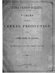 Cover of: Extra census bulletin: Tables showing the cereal production of the United States, by counties, as returned at the census of 1880