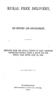 Cover of: Rural free delivery: its history and development. Extracts from the annual report of first Assistant postmaster-general Perry S. Heath for the fiscal year ended June 30, 1899