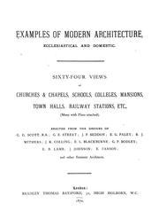 Cover of: Examples of modern architecture, ecclesiastical and domestic: Sixty-four views of churches & chapels, schools, colleges, mansions, town halls, railway stations, etc. (Many with plans attached.)