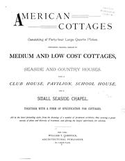Cover of: American cottages: consisting of fouty-four large quarto plates, containing original designs of medium and low cost cottages, seaside and country houses. Also, a club house, pavilion ...