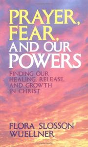 Cover of: Prayer, fear, and our powers: finding our healing, release, and growth in Christ