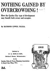 Cover of: Nothing gained by overcrowding!: How the garden city type of development may benefit both owner and occupier