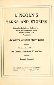 Cover of: Lincoln's yarns and stories: a complete collection of the funny and witty anecdotes that made Abraham Lincoln famous as America's greatest story teller