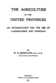 Cover of: The agriculture of the United Provinces: an introduction for the use of landholders and officials