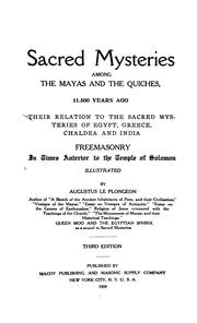 Cover of: Sacred mysteries among the Mayas and the Quiches, 11,500 years ago: Their relation to the sacred mysteries of Egypt, Greece, Chaldea and India. Free masonry in times anterior to the temple of Solomon