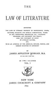 Cover of: The law of literature: reviewing the laws of literary property in manuscripts; books, lectures, dramatic and musical compositions; works of art, newspapers, periodicals, &c.; copyright transfers, and copyright and piracy; libel and contempt of court by literary matter, etc. : with an appendix of the American, English, French, and German statutes of copyright