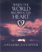 When the world breaks your heart by Gregory Scott Clapper