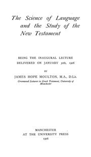 Cover of: The science of language and the study of the New Testament: being the inaugural lecture delivered on January 30th, 1906