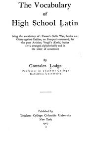 Cover of: The vocabulary of high school Latin: being the vocabulary of: Caesar's Gallic war, books I-V; Cicero against Cataline, on Pompey's command, for the poet Archias; Vergil's Æneid, books I-VI